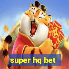 super hq bet